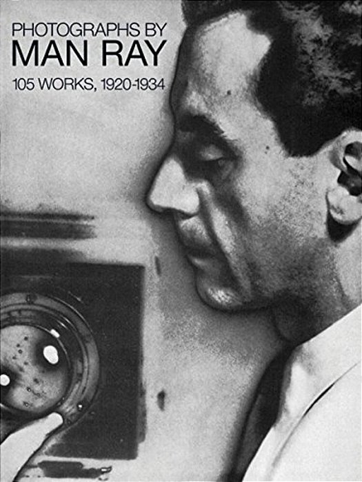 Photographs By Man Ray: 105 Works, 1920-1934-..