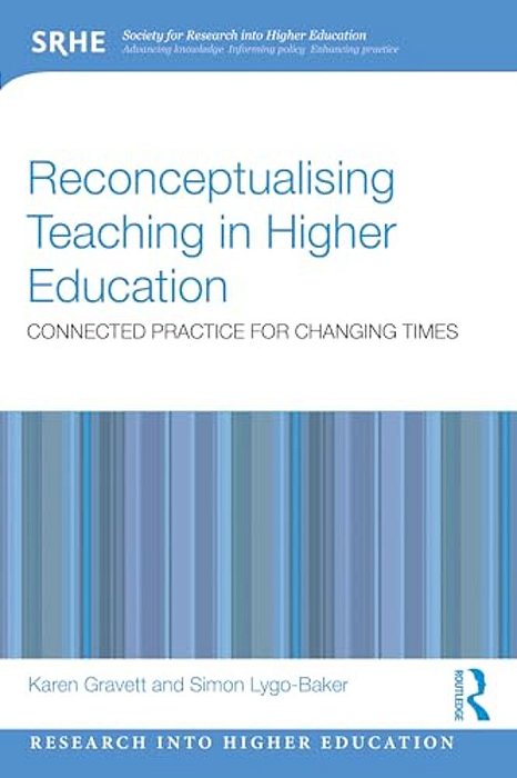 Reconceptualising Teaching In Higher Education: Connected Practice For Changing Times-..