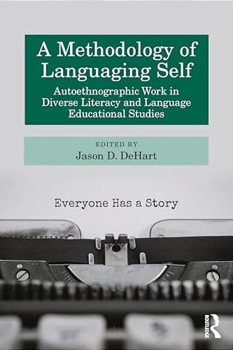 A Methodology Of Languaging Self: Autoethnographic Work In Diverse Literacy And Language Educational Studies-..