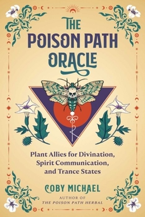 The Poison Path Oracle: Plant Allies For Divination, Spirit Communication, And Trance States-..