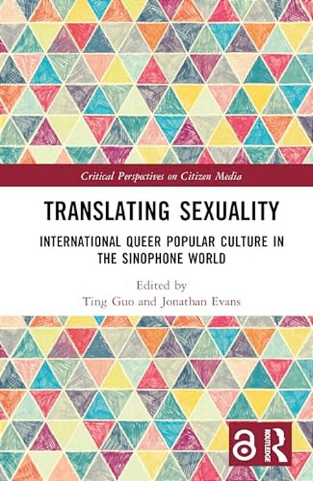 Translating Sexuality: International Queer Popular Culture In The Sinophone World-..