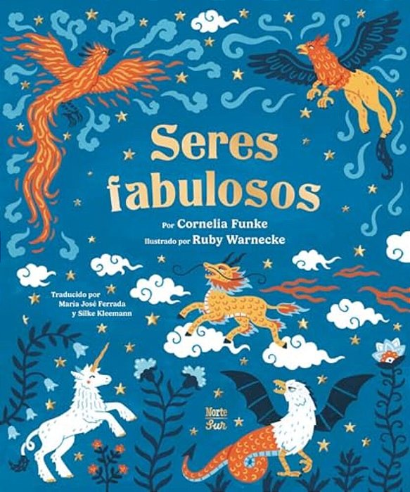Seres Fabulosos: Criaturas Mitológicas De Todo El Mundo (Spanish Edition)-..