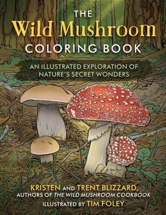 The Wild Mushroom Coloring Book: An Illustrated Exploration Of Nature's Secret Wonders-..