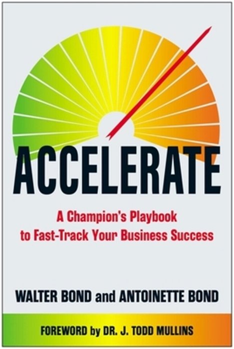 Accelerate: A Champion's Playbook To Fast-Track Your Business Success-..