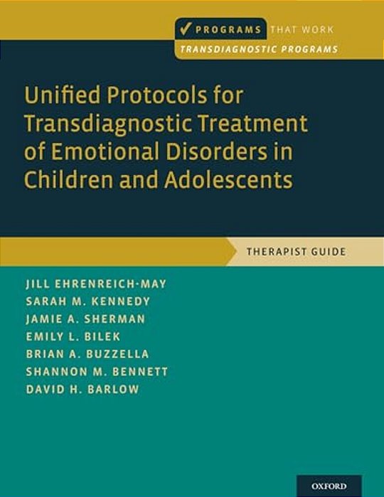 Unified Protocols For Transdiagnostic Treatment Of Emotional Disorders In Children And Adolescents: Therapist Guide-..