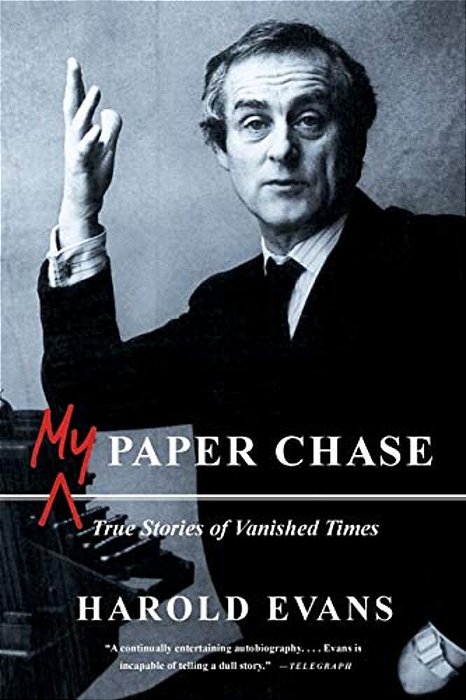 My Paper Chase: True Stories Of Vanished Times-..