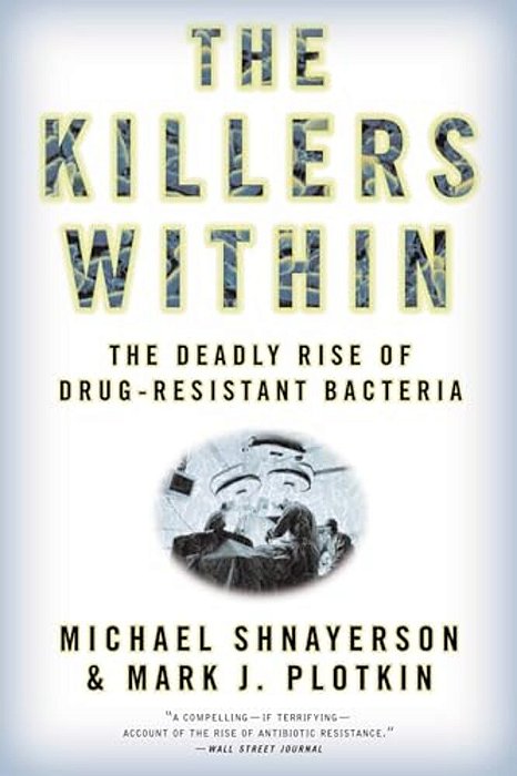 The Killers Within: The Deadly Rise Of Drug-Resistant Bacteria-..