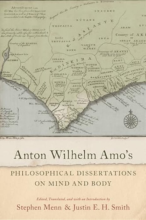 Anton Wilhelm Amo's Philosophical Dissertations On Mind And Body-..