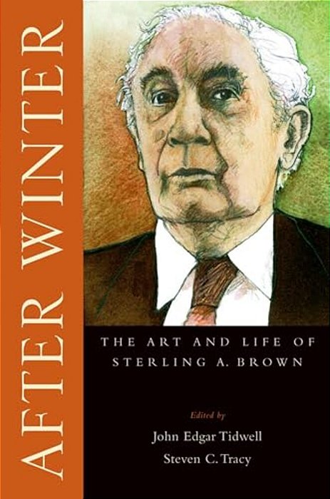After Winter: The Art And Life Of Sterling A. Brown-..