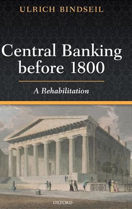 Central Banking Before 1800: A Rehabilitation-..