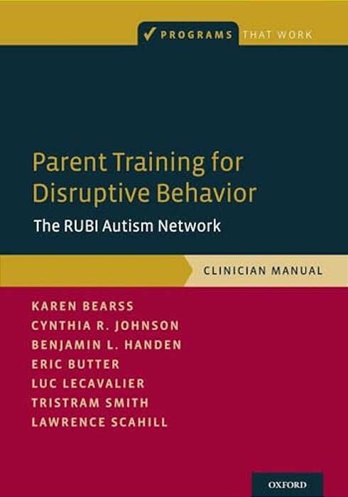 Parent Training For Disruptive Behavior: The Rubi Autism Network, Clinician Manual-..