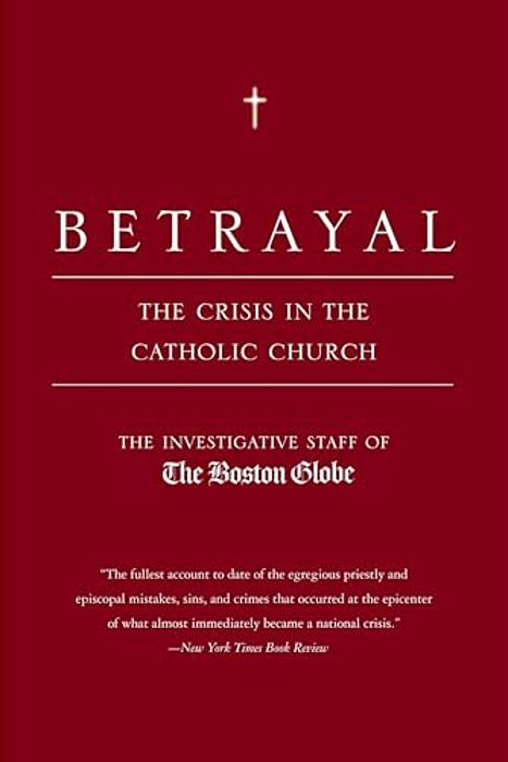 Betrayal: The Crisis In The Catholic Church-..