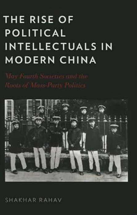 Rise Of Political Intellectuals In Modern China: May Fourth Societies And The Roots Of Mass-Party Politics-..