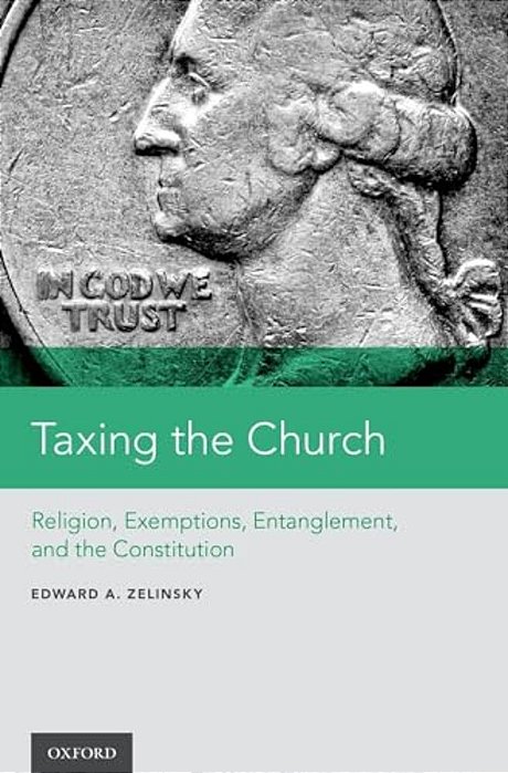 Taxing The Church: Religion, Exemptions, Entanglement, And The Constitution-..