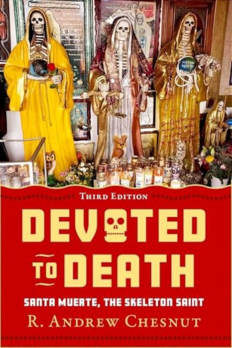 Devoted To Death: Santa Muerte, The Skeleton Saint-..