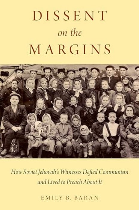 Dissent On The Margins: How Soviet Jehovah's Witnesses Defied Communism And Lived To Preach About It-..