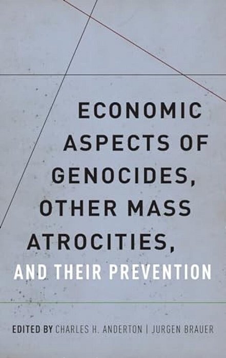 Economic Aspects Of Genocides, Other Mass Atrocities, And Their Prevention-..