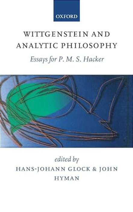 Wittgenstein And Analytic Philosophy: Essays For P. M. S. Hacker-..