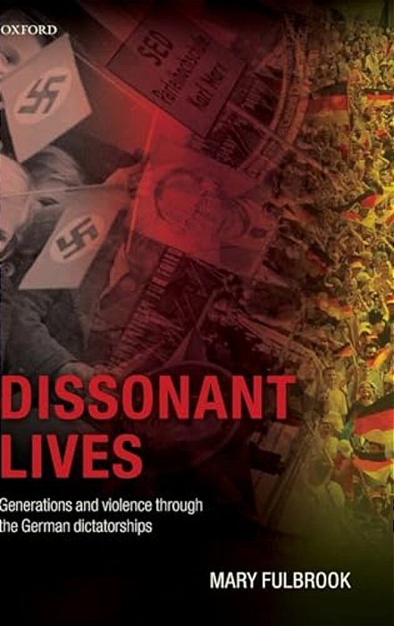 Dissonant Lives: Generations And Violence Through The German Dictatorships-..