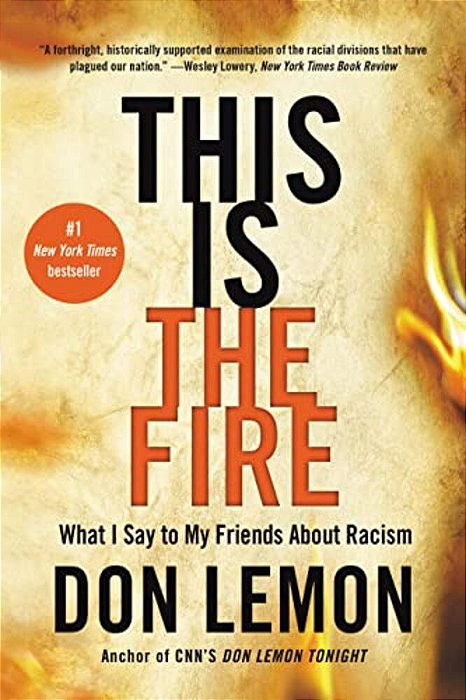 This Is The Fire: What I Say To My Friends About Racism-..