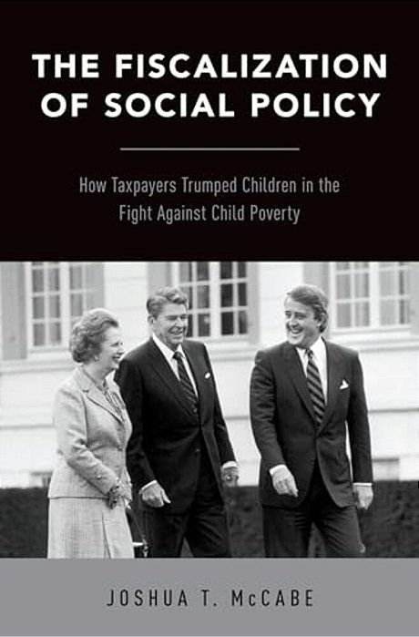 Fiscalization Of Social Policy: How Taxpayers Trumped Children In The Fight Against Child Poverty-..