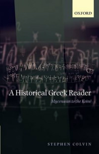 A Historical Greek Reader: Mycenaean To The Koine-..