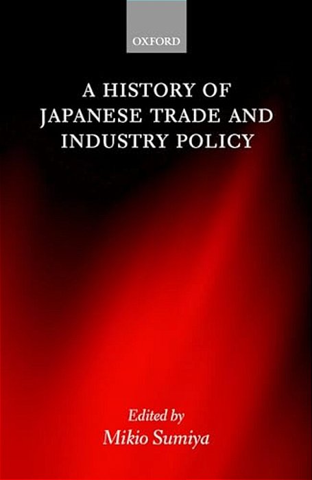 A History Of Japanese Trade And Industry Policy-..