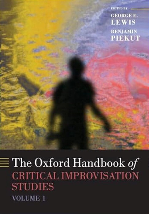Oxford Handbook Of Critical Improvisation Studies, Volume 1-..