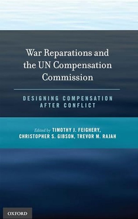 War Reparations And The Un Compensation Commission: Designing Compensation After Conflict-..