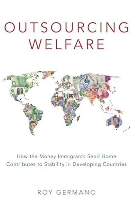 Outsourcing Welfare: How The Money Immigrants Send Home Contributes To Stability In Developing Countries-..