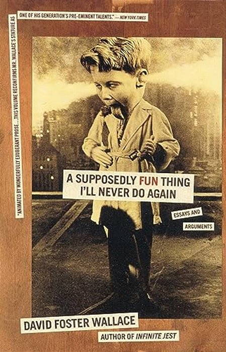 A Supposedly Fun Thing I'Ll Never Do Again: Essays And Arguments-..