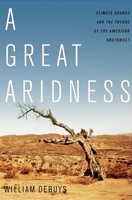 A Great Aridness: Climate Change And The Future Of The American Southwest-..