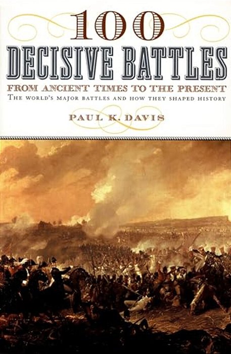 100 Decisive Battles: From Ancient Times To The Present-..