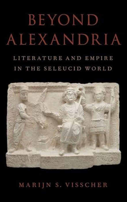 Beyond Alexandria: Literature And Empire In The Seleucid World-..