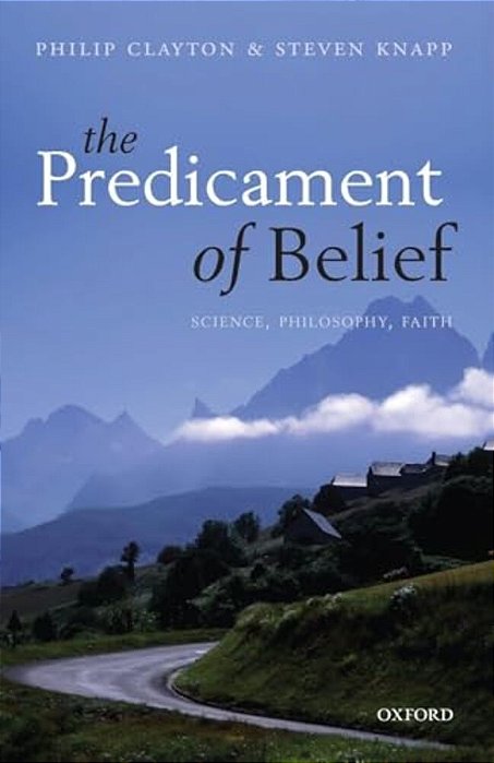 Predicament Of Belief: Science, Philosophy, Faith-..
