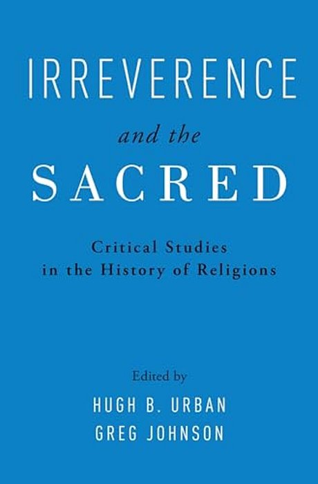 Irreverence And The Sacred: Critical Studies In The History Of Religions-..