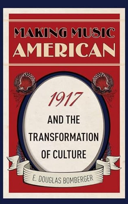 Making Music American: 1917 And The Transformation Of Culture-..