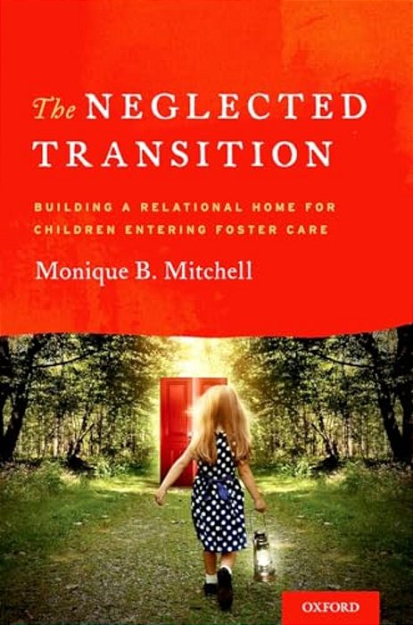 Neglected Transition: Building A Relational Home For Children Entering Foster Care-..