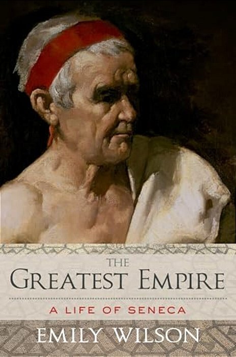 Greatest Empire: A Life Of Seneca-..