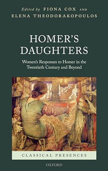 Homer's Daughters: Women's Responses To Homer In The Twentieth Century And Beyond-..