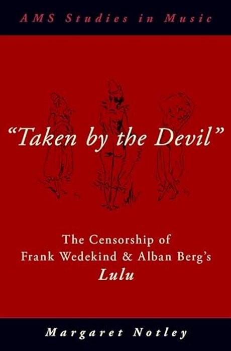 "Taken By The Devil": The Censorship Of Frank Wedekind And Alban Berg's Lulu-..