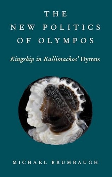 New Politics Of Olympos: Kingship In Kallimachos' Hymns-..