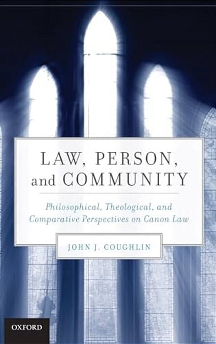 Law, Person, And Community: Philosophical, Theological, And Comparative Perspectives On Canon Law-..