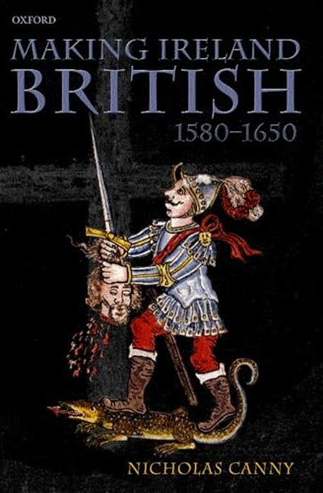 Making Ireland British, 1580-1650-..