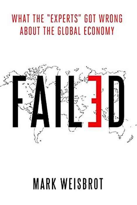Failed: What The "Experts" Got Wrong About The Global Economy-..