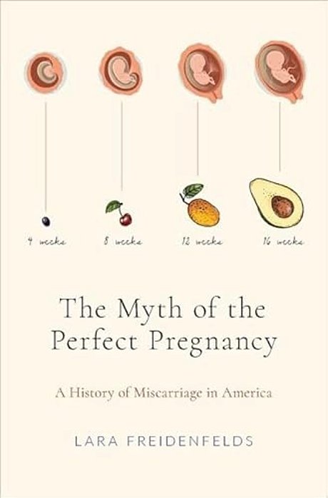 Myth Of The Perfect Pregnancy: A History Of Miscarriage In America-..