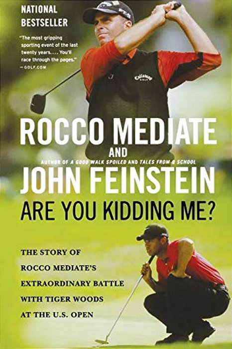 Are You Kidding Me?: The Story Of Rocco Mediate's Extraordinary Battle With Tiger Woods At The US Open-..