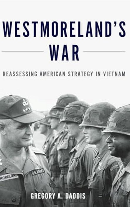 Westmoreland's War: Reassessing American Strategy In Vietnam-..
