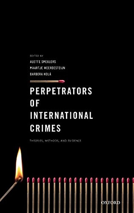 Perpetrators Of International Crimes: Theories, Methods, And Evidence-..