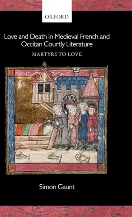 Love And Death In Medieval French And Occitan Courtly Literature: Martyrs To Love-..